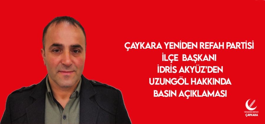 Çaykara Yeniden Refah Partisi İlçe Başkanı İdris Akyüz