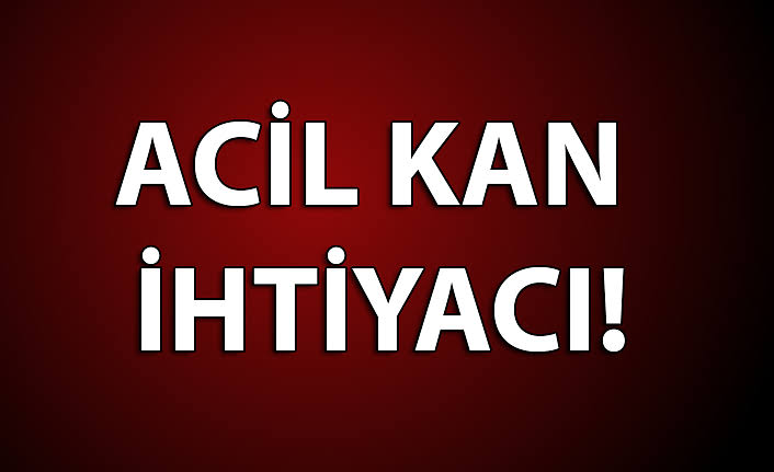 Acil Kan İhtiyacı Duyurusu